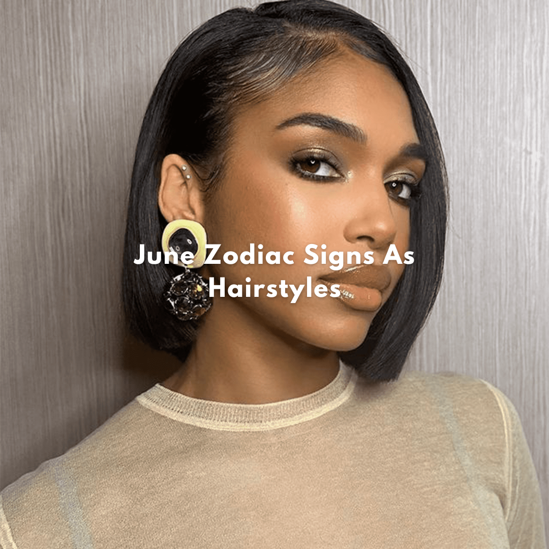 June Zodiac Signs As Hairstyles
