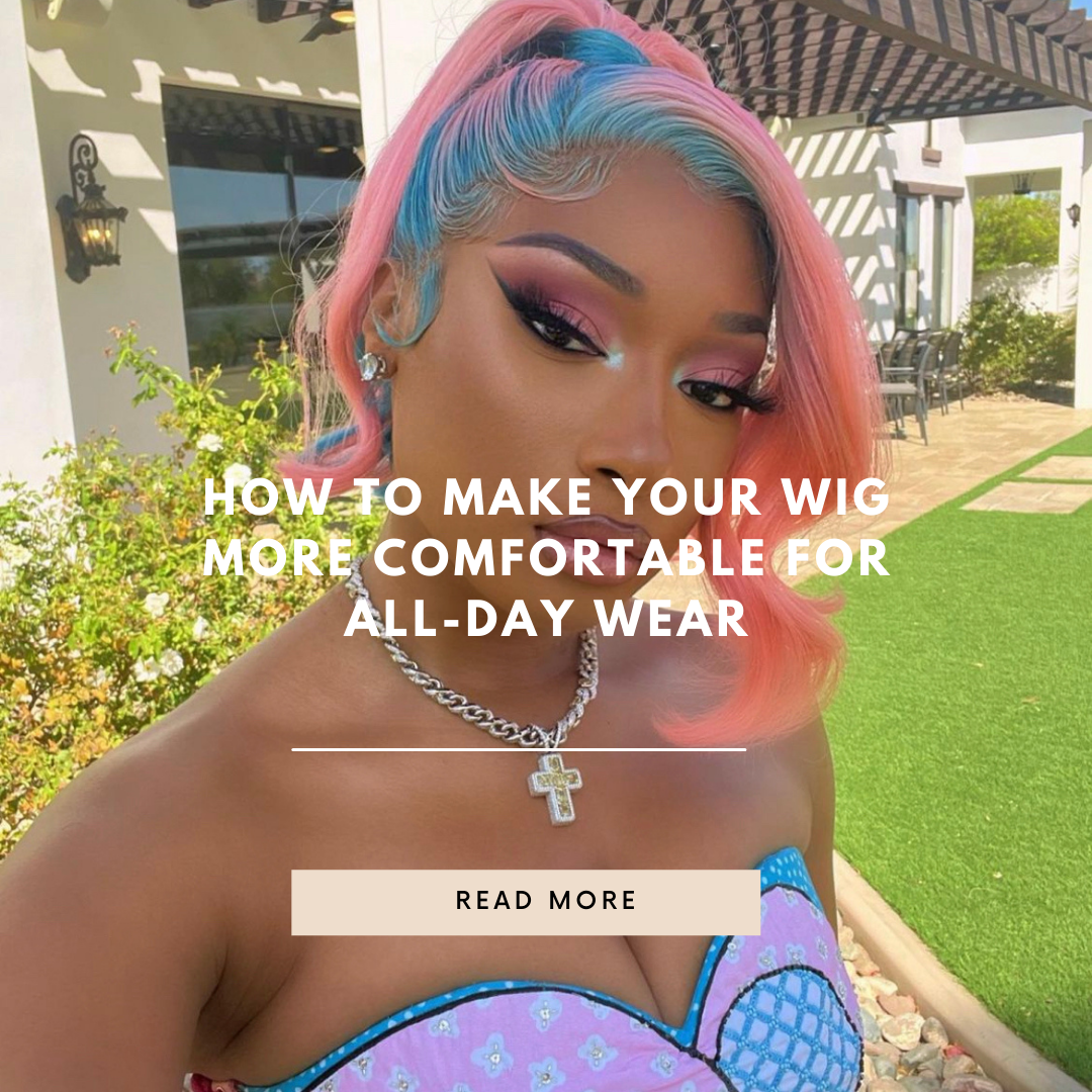 How to Make Your Wig More Comfortable for All-Day Wear